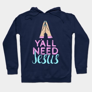 Yall Need Jesus - You Need Jesus To Set You Right! - Prayer Hoodie